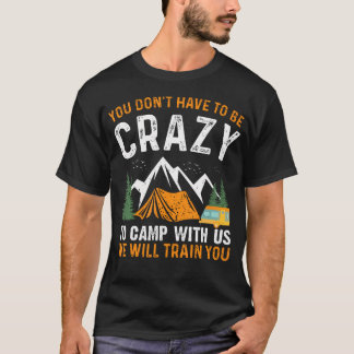 T-shirt Vous n'avez pas à être fou pour camper avec nous,