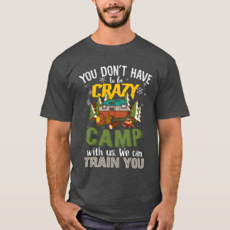 T-shirt Vous n'avez pas à être fou pour camper avec nous a