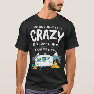 T-shirt Vous n'avez pas à être fou pour camper avec nous C