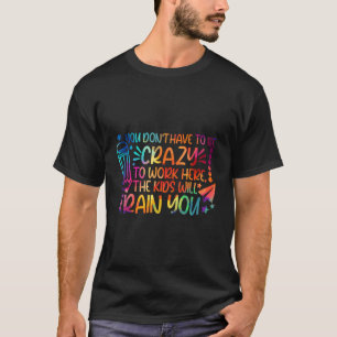 T-shirt Vous N'Avez Pas À Être Fou Pour Travailler Ici Les