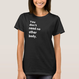 T-shirt Vous N'Avez Pas Besoin D'Autre Corps