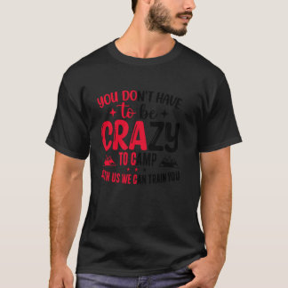 T-shirt Vous n'avez pas besoin d'être fou pour camper avec