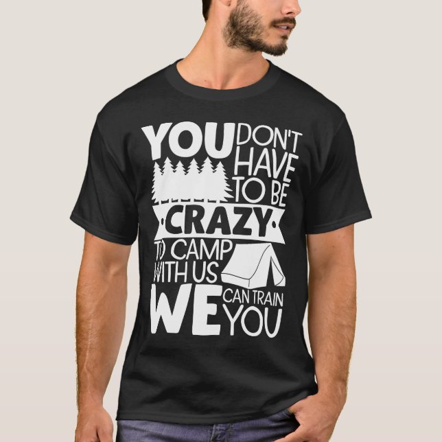 T-shirt Vous n'avez pas besoin d'être fou pour camper avec (Devant)