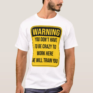 T-shirt Vous n'avez pas besoin d'être fou pour travailler 