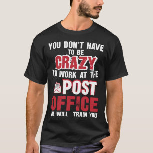 T-shirt Vous n'avez pas besoin d'être fou pour travailler 