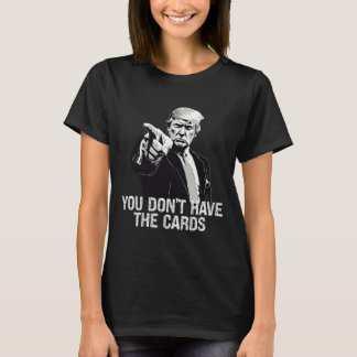 T-shirt Vous N'avez Pas de Cartes Donald Trump États-Unis 