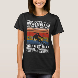 T-shirt Vous ne cessez pas de skier quand vous vieillissez