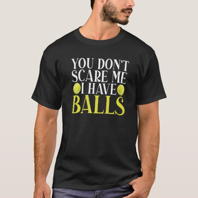 T-shirt Vous ne me faites pas peur, j'ai Balls Tennis (Devant)