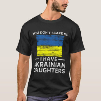 T-shirt Vous ne me faites pas peur, j'ai des filles ukrain