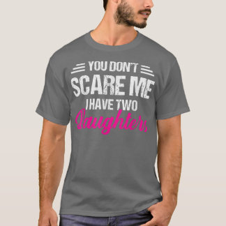T-shirt Vous ne me faites pas peur J'ai deux filles Père