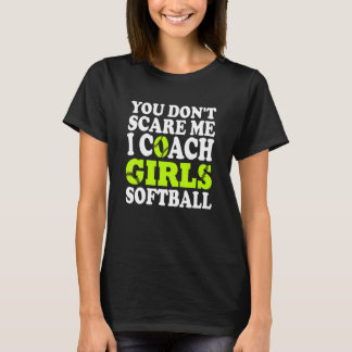 T-shirt Vous ne me faites pas peur, j'entraîne les filles 