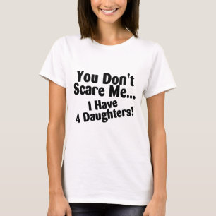 T-shirt Vous ne m'effrayez pas que j'ai 4 filles