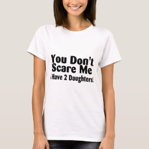 T-shirt Vous ne m'effrayez pas que j'ai deux filles