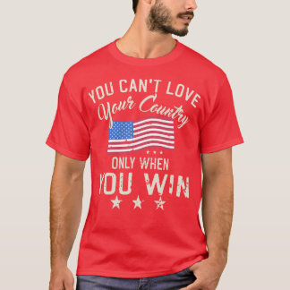 T-shirt Vous Ne Pouvez Aimer Votre Pays Que Lorsque Vous G