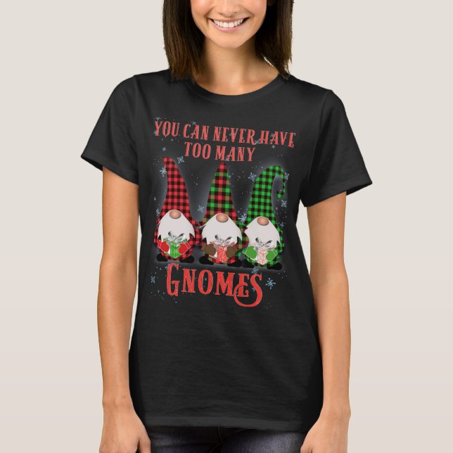 T-shirt Vous ne pouvez jamais avoir à beaucoup de Gnomes H (Devant)