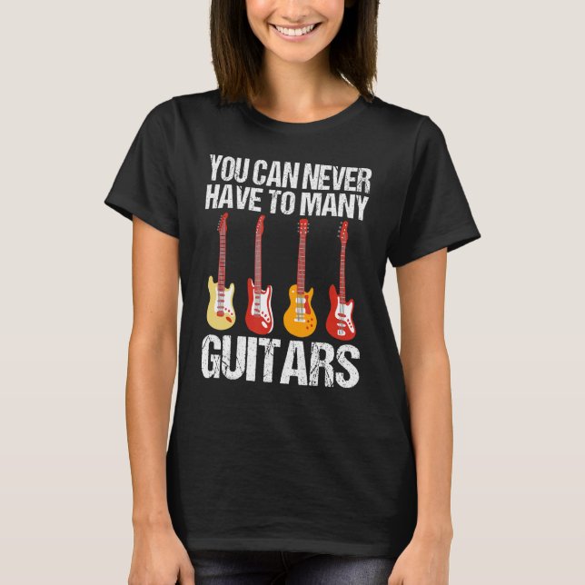 T-shirt Vous Ne Pouvez Jamais Avoir À Beaucoup De Guitares (Devant)