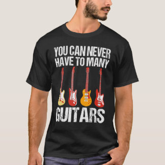 T-shirt Vous Ne Pouvez Jamais Avoir À Beaucoup De Guitares
