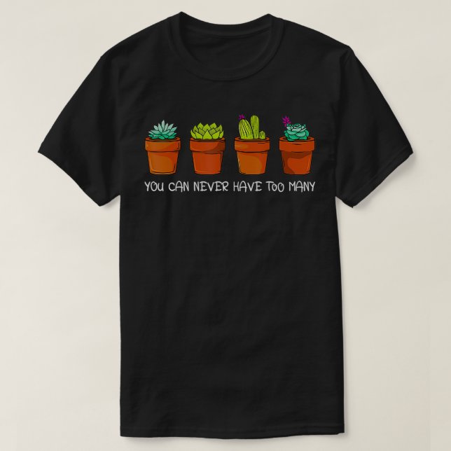 T-shirt Vous ne pouvez jamais avoir trop de Cactus Succule (Design devant)