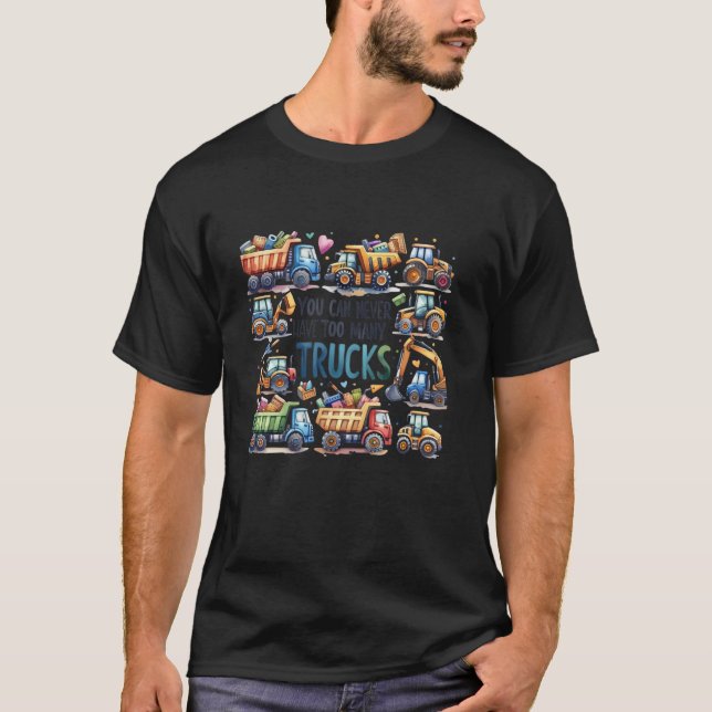 T-shirt Vous Ne Pouvez Jamais Avoir Trop De Camions Constr (Devant)
