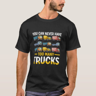 T-shirt Vous Ne Pouvez Jamais Avoir Trop De Camions Truck 