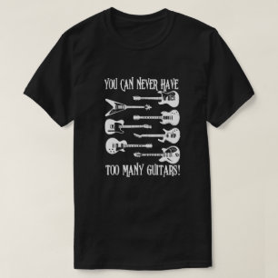 T-shirt Vous ne pouvez jamais avoir trop de guitares Drôle