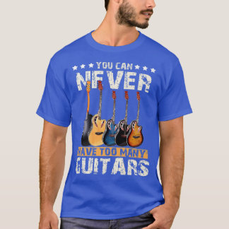 T-shirt Vous Ne Pouvez Jamais Avoir Trop De Guitares Musiq