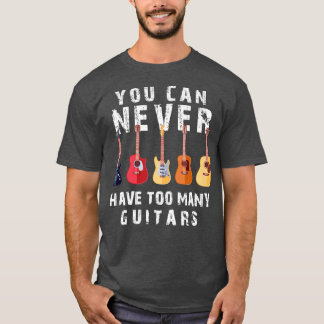 T-shirt Vous Ne Pouvez Jamais Avoir Trop De Guitares Musiq