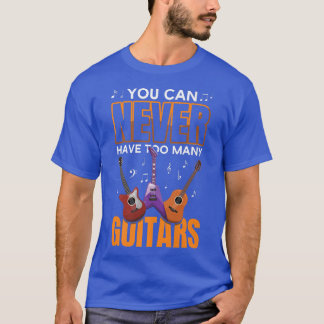 T-shirt Vous Ne Pouvez Jamais Avoir Trop De Guitares Musiq