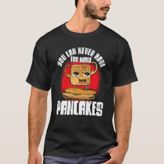 T-shirt Vous Ne Pouvez Jamais Avoir Trop De Pancakes