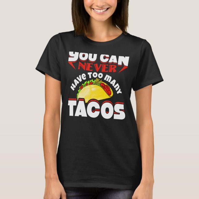 T-shirt Vous Ne Pouvez Jamais Avoir Trop De Tacos 1 (Devant)