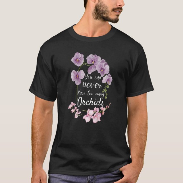 T-shirt Vous Ne Pouvez Jamais Avoir Trop D'Orchidées Plant (Devant)