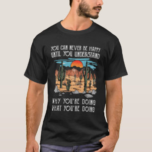 T-shirt Vous Ne Pouvez Jamais Être Heureux Tant Que Vous N