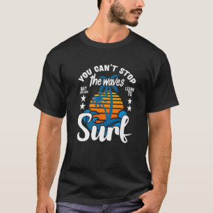 T-shirt Vous ne pouvez pas arrêter les vagues mais vous po