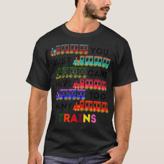 T-shirt Vous ne pouvez pas avoir trop de Trains amour de l