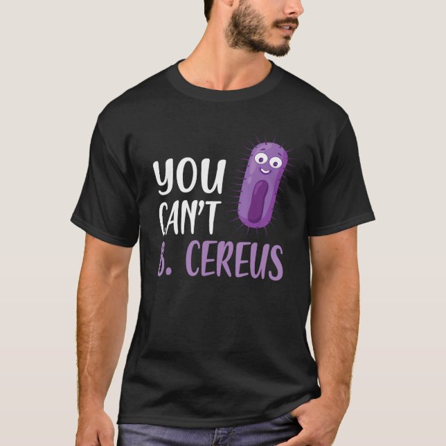 T-shirt Vous ne pouvez pas B Cereus Funny Microbiologie 2 (Devant)