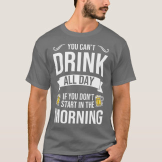 T-shirt Vous ne pouvez pas boire toute la journée si vous 