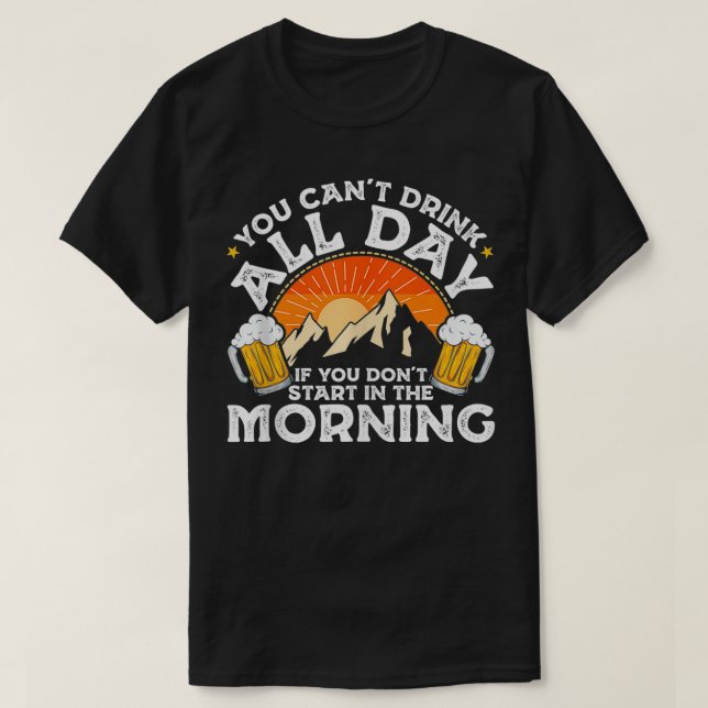 T-shirt Vous ne pouvez pas boire toute la journée si vous  (Design devant)