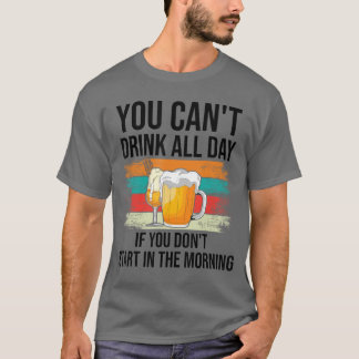 T-shirt Vous ne pouvez pas boire toute la journée si vous