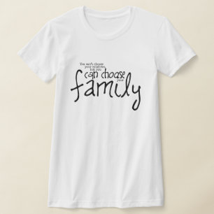T-shirt Vous ne pouvez pas choisir vos proches, mais vous