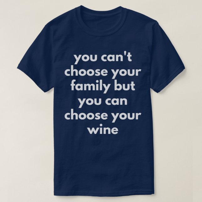 T-shirt Vous Ne Pouvez Pas Choisir Votre Famille Mais Vous (Design devant)