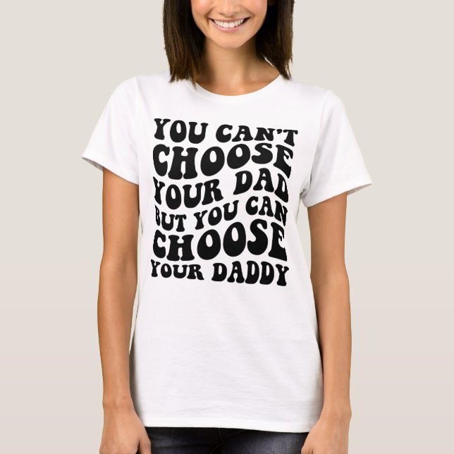 T-shirt Vous Ne Pouvez Pas Choisir Votre Père Mais Vous Po (Devant)