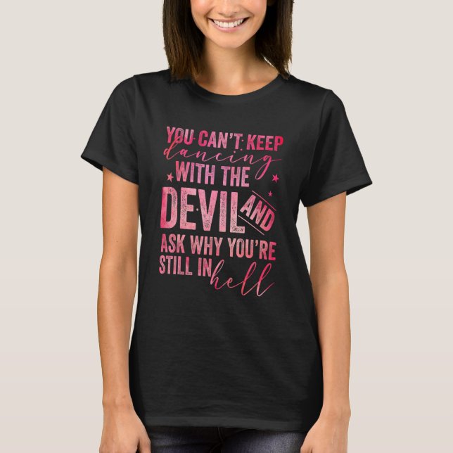 T-shirt Vous ne pouvez pas continuer à danser avec le diab (Devant)