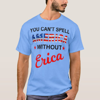 T-shirt Vous ne pouvez pas épeler l'Amérique sans Erica dr