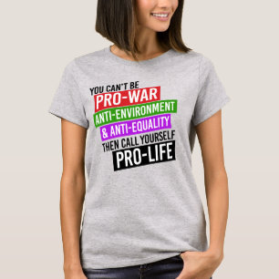 T-SHIRT VOUS NE POUVEZ PAS ÊTRE PRO-GUERRE ET PRO-VIE