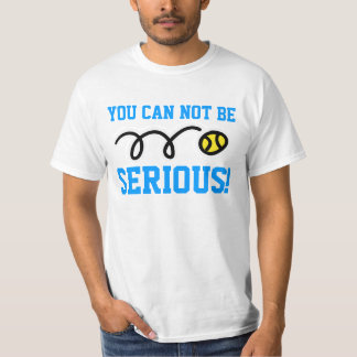 T-shirt Vous ne pouvez pas être sérieux ! tennis sweatshir
