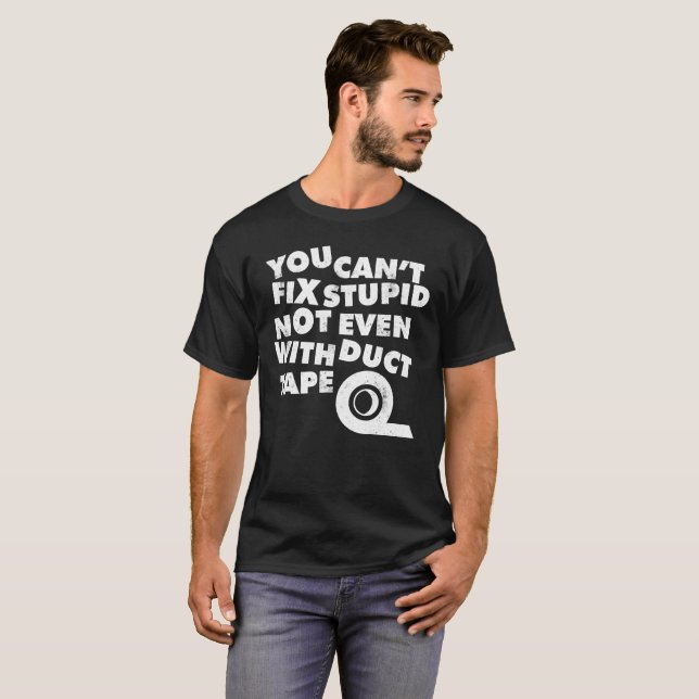T-shirt Vous ne pouvez pas fixer stupide, pas même avec le (Devant entier)