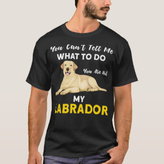 T-shirt Vous ne pouvez pas me dire ce labrador chien Pullo