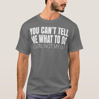 T-shirt Vous Ne Pouvez Pas Me Dire Ce Que Vous Devez Faire
