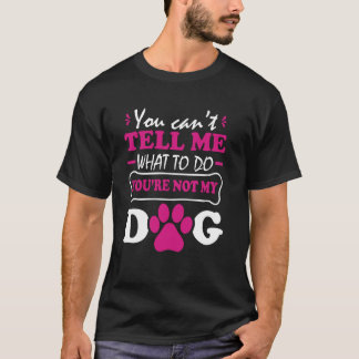 T-shirt Vous ne pouvez pas me dire quoi faire Vous n'êtes 