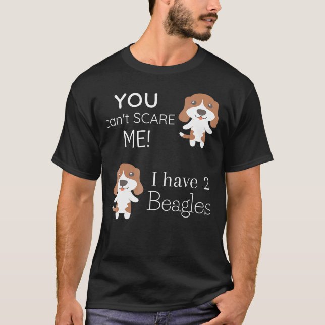 T-shirt Vous Ne Pouvez Pas Me Faire Peur J'Ai 2 Beagles (Devant)